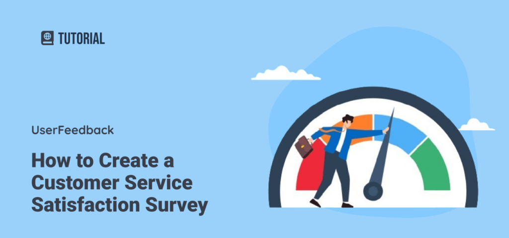 How to Create a Customer Service Satisfaction Survey